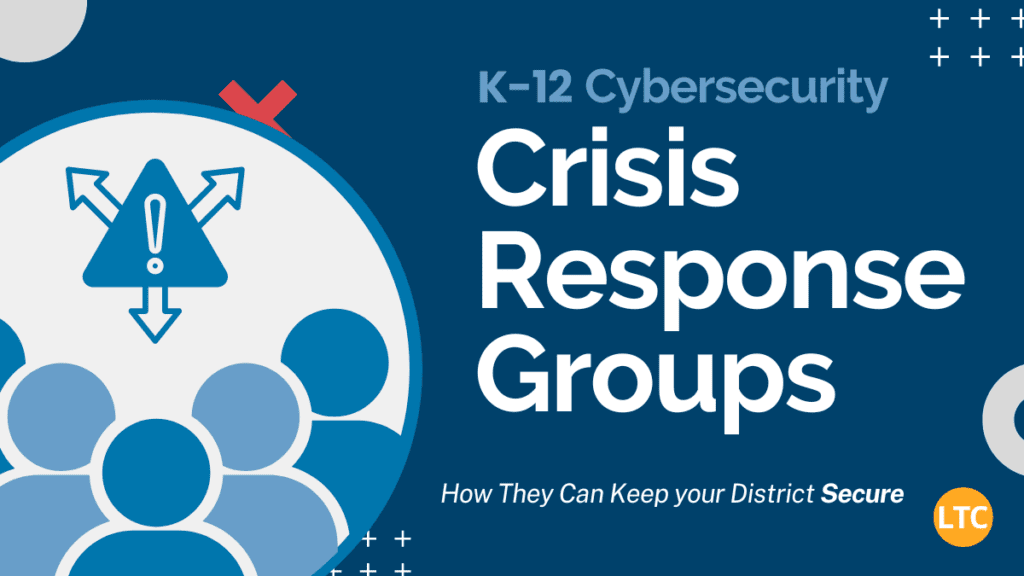 Cybersecurity Crisis Response Groups: How They Can Keep your District Secure