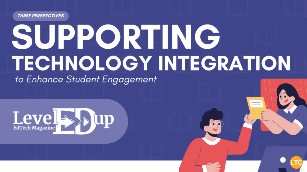 Three Perspectives: Supporting Technology Integration to Enhance Student Engagement