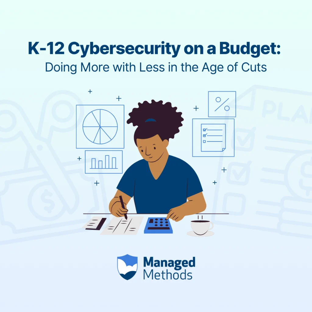 K-12 Cybersecurity on a Budget. Doing More with Less in the Age of Cuts.