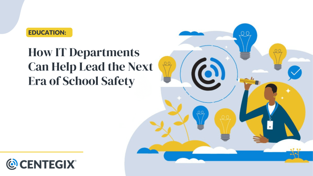 How IT Departments Can Help Lead the Next Era of School Safety